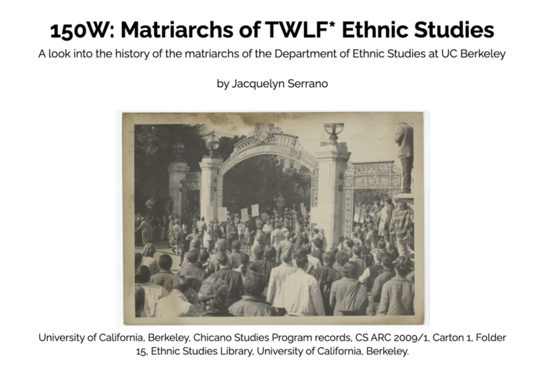 Cover page of "150W: Matriarchs of TWLF* Ethnic Studies: A look into the history of the matriarchs of the Department of Ethnic Studies at UC Berkeley" by Jacquelyn Serrano.